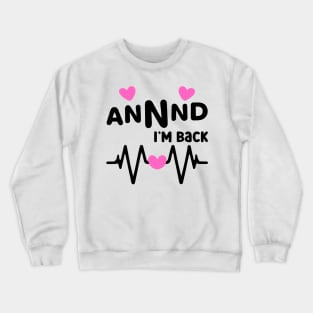 I’m Back Heart Attack Surgery Bypass Cancer Patient Survivor Crewneck Sweatshirt